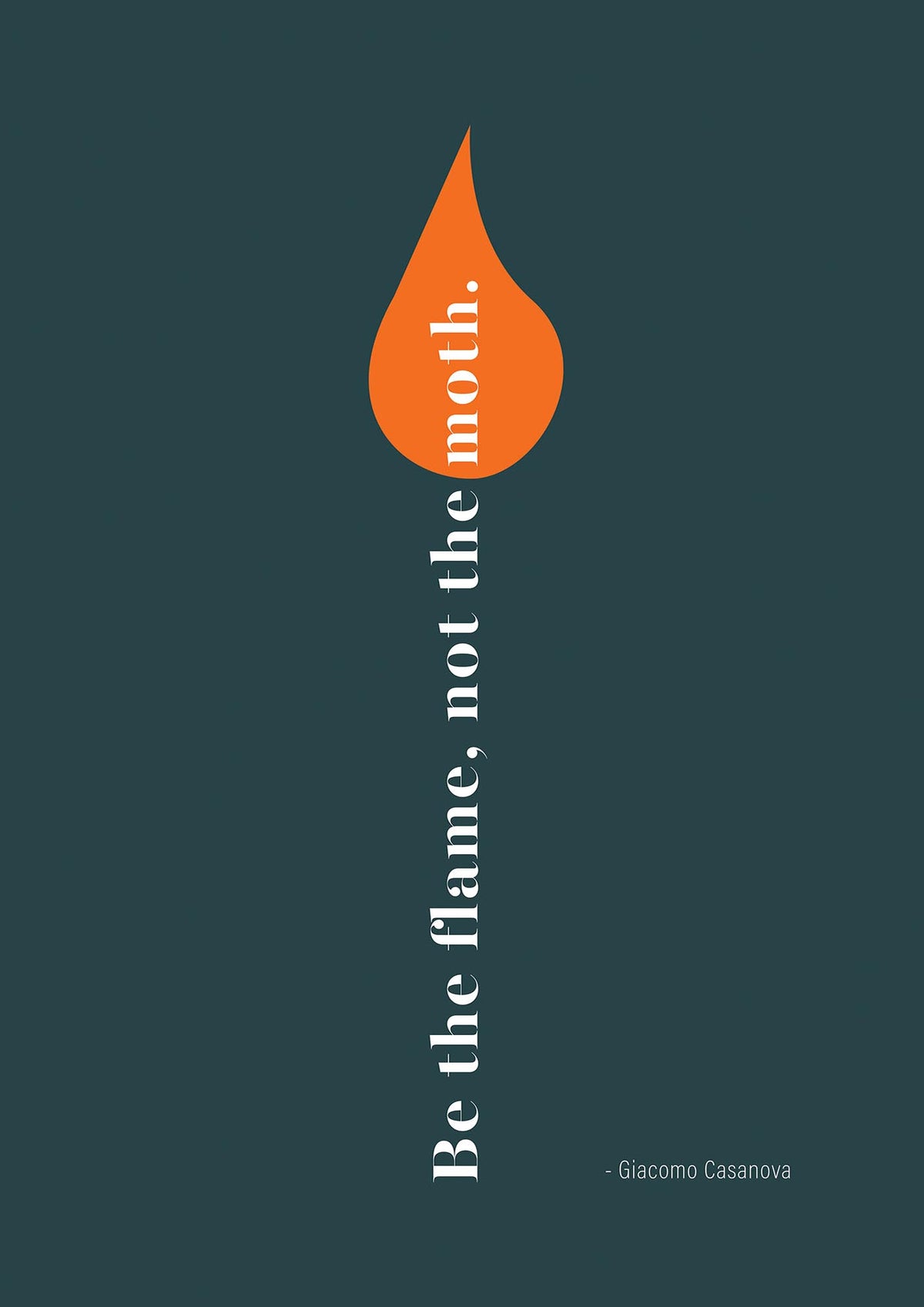 Be The Flame Not The Moth" Printed Poster - detail