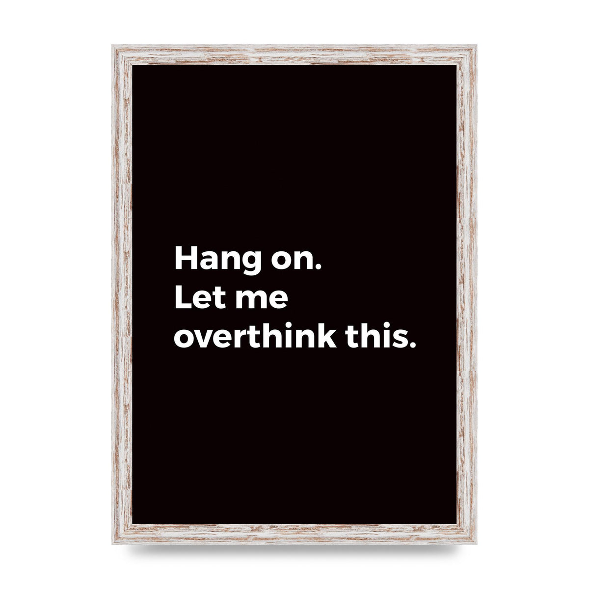 Hang On Let Me Overthink" Art For The Home - A3 framed