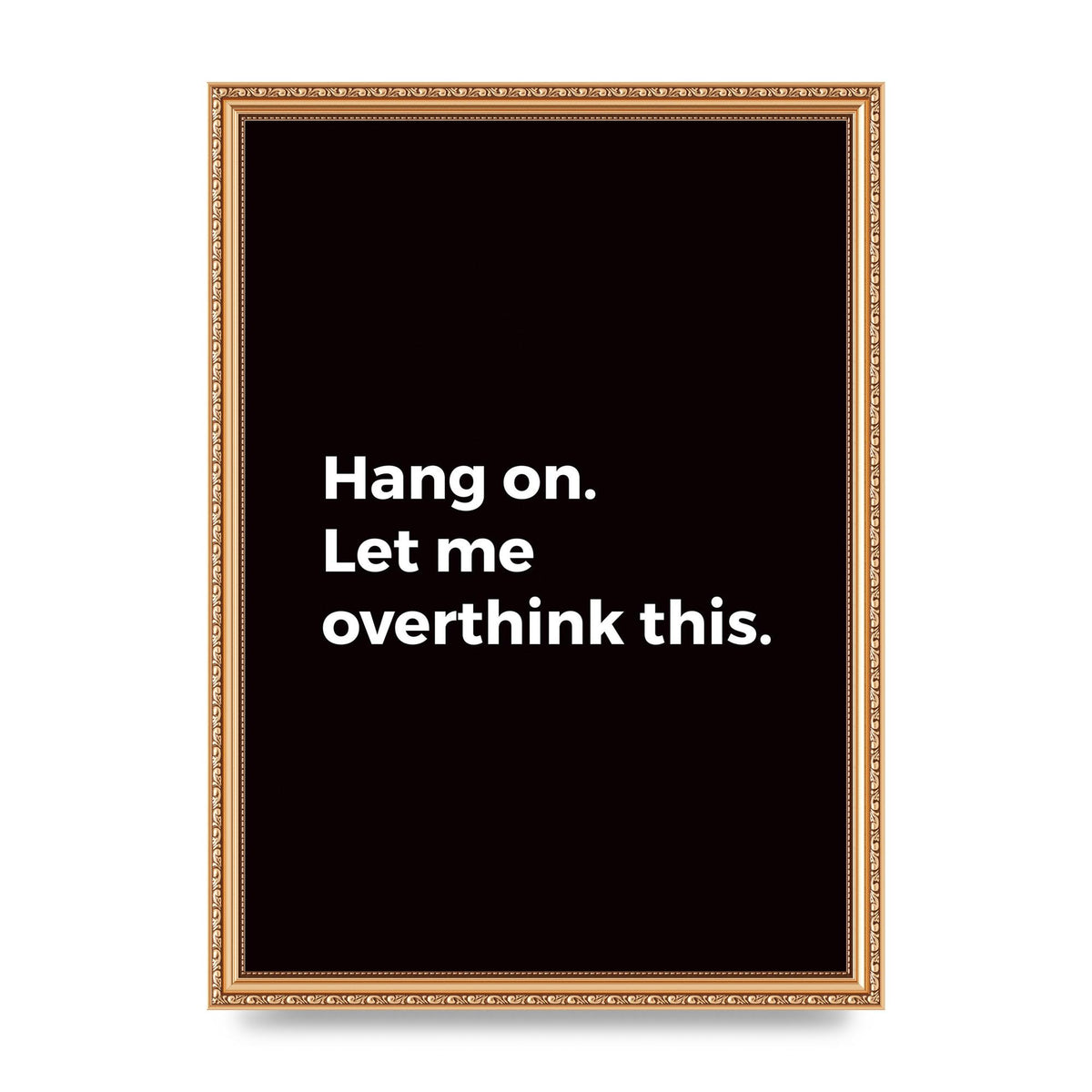 Hang On Let Me Overthink" Art For The Home - A3 framed