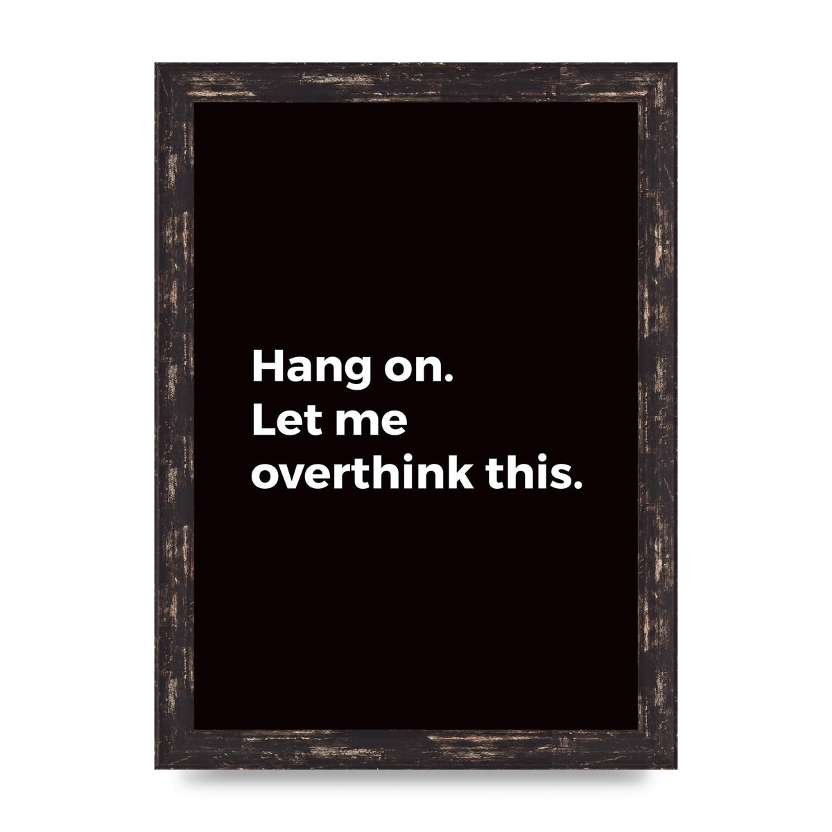 Hang On Let Me Overthink" Art For The Home - A4 framed