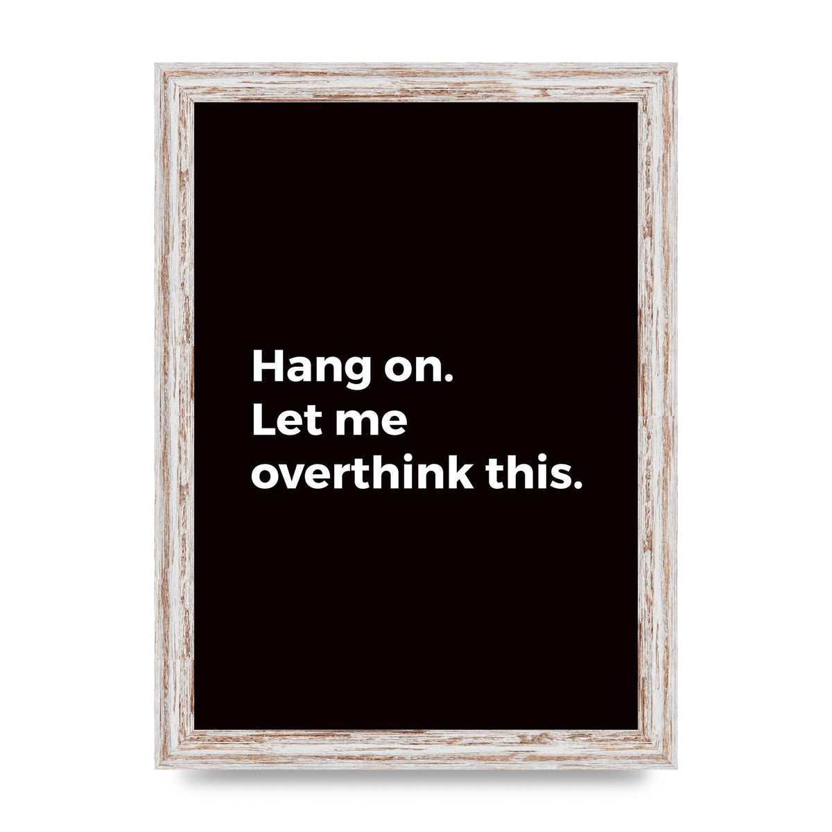 Hang On Let Me Overthink" Art For The Home - A4 framed