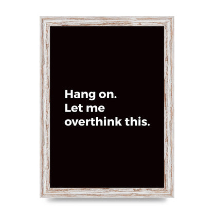 Hang On Let Me Overthink" Art For The Home - A4 framed