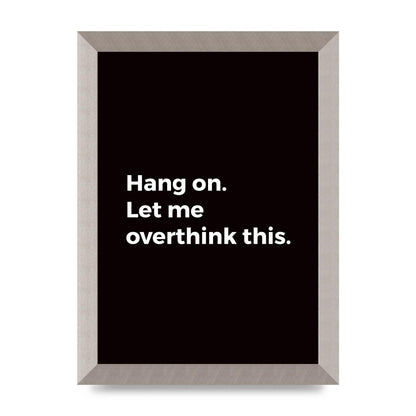 Hang On Let Me Overthink" Art For The Home - A4 framed