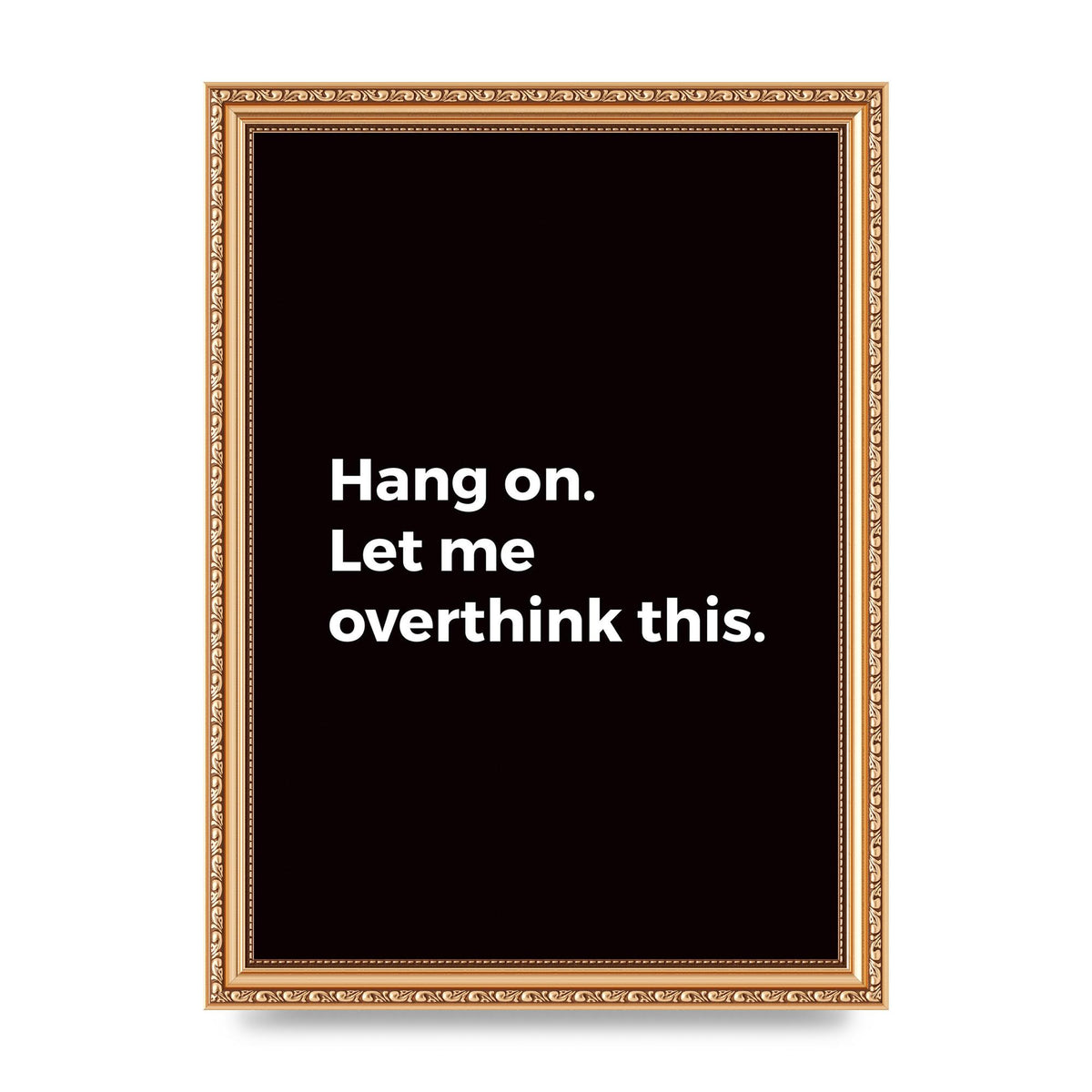 Hang On Let Me Overthink" Art For The Home - A4 framed