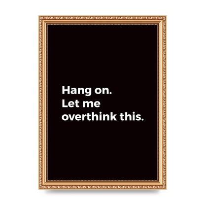 Hang On Let Me Overthink" Art For The Home - A4 framed