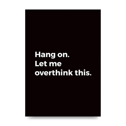 Hang On Let Me Overthink" Art For The Home - unframed print