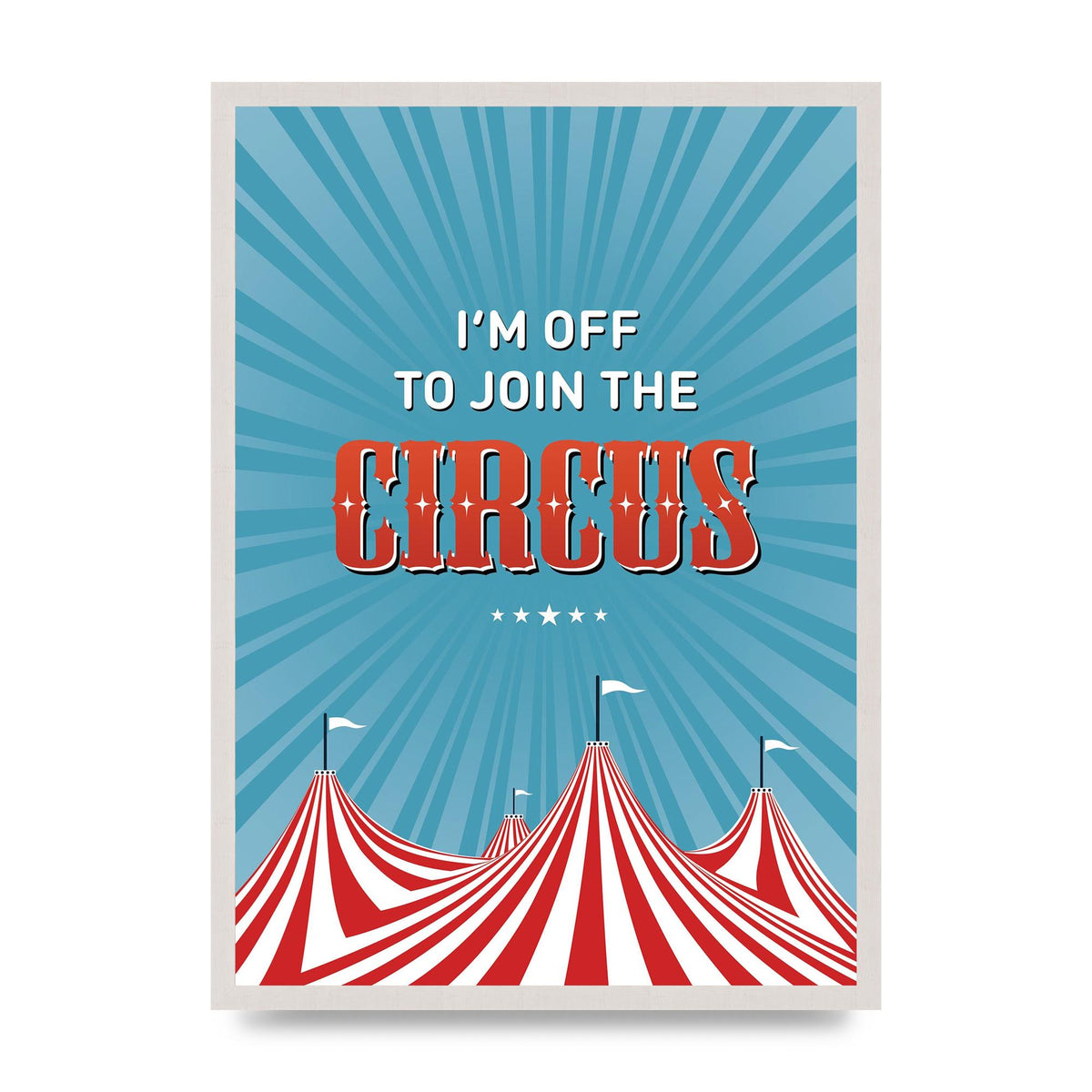 Im Off To Join The Circus" Art For The Home - A2 framed