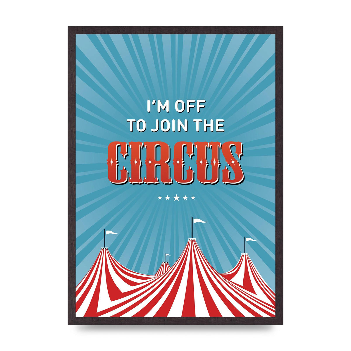 Im Off To Join The Circus" Art For The Home - A2 framed