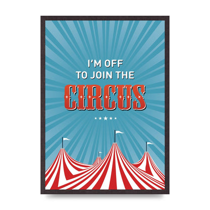 Im Off To Join The Circus" Art For The Home - A2 framed