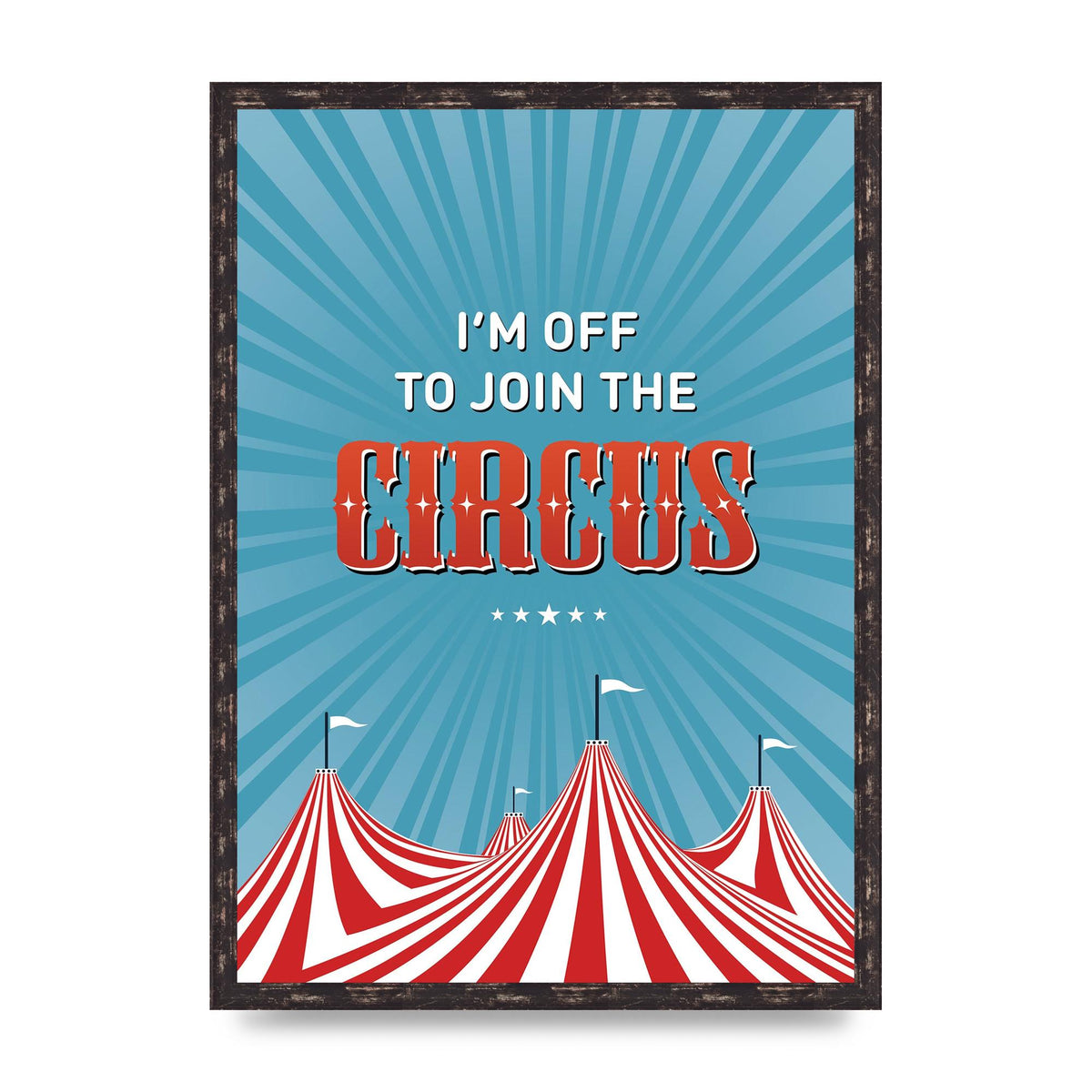 Im Off To Join The Circus" Art For The Home - A2 framed