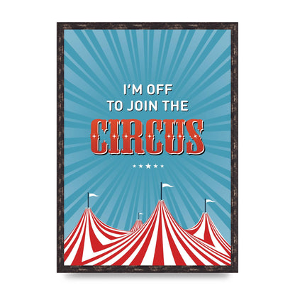 Im Off To Join The Circus" Art For The Home - A2 framed