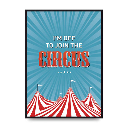 Im Off To Join The Circus" Art For The Home - A2 framed