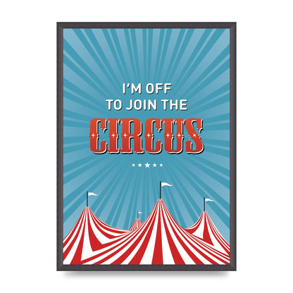 Im Off To Join The Circus" Art For The Home - A2 framed
