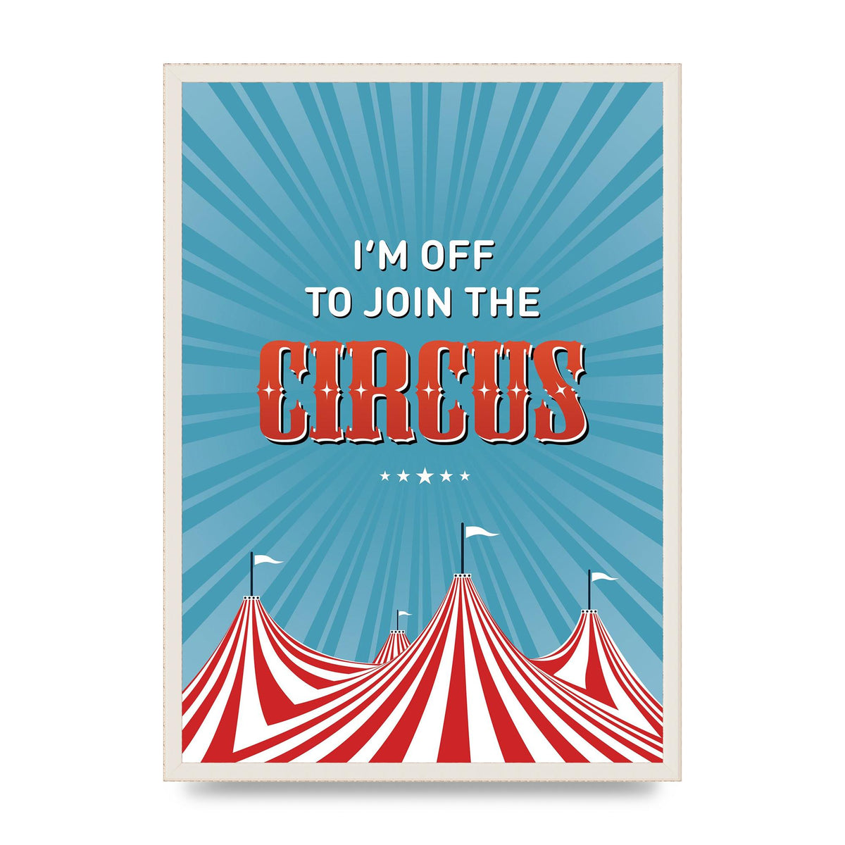Im Off To Join The Circus" Art For The Home - A2 framed