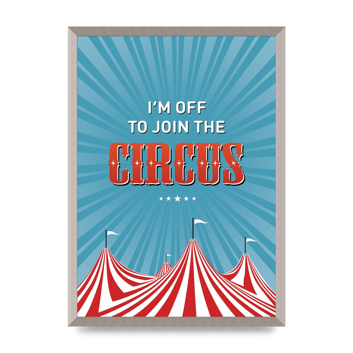 Im Off To Join The Circus" Art For The Home - A2 framed