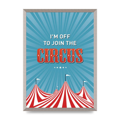 Im Off To Join The Circus" Art For The Home - A2 framed