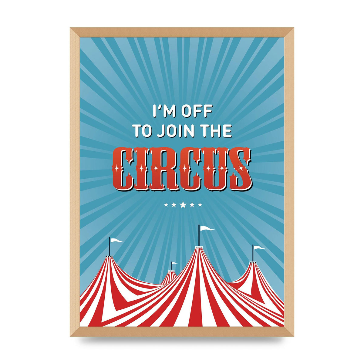 Im Off To Join The Circus" Art For The Home - A2 framed