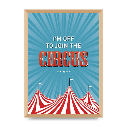 Im Off To Join The Circus" Art For The Home - A2 framed