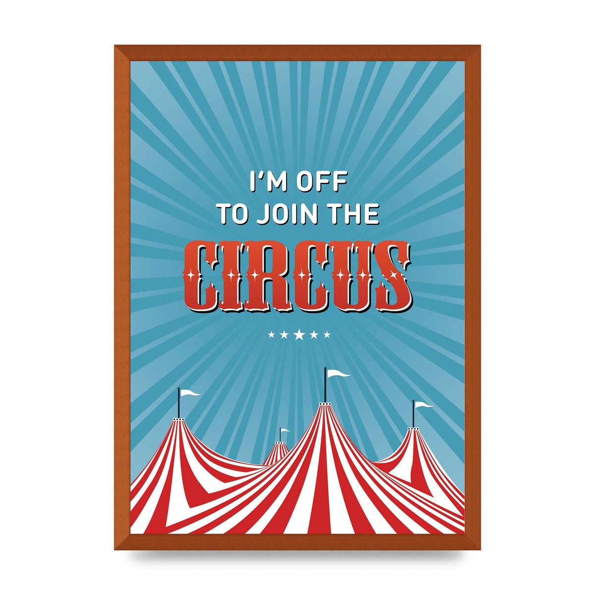 Im Off To Join The Circus" Art For The Home - A2 framed