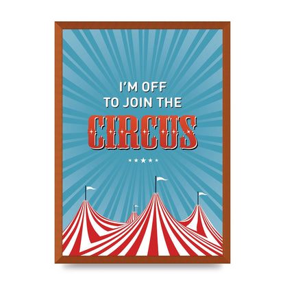 Im Off To Join The Circus" Art For The Home - A2 framed