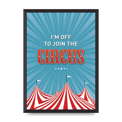 Im Off To Join The Circus" Art For The Home - A2 framed