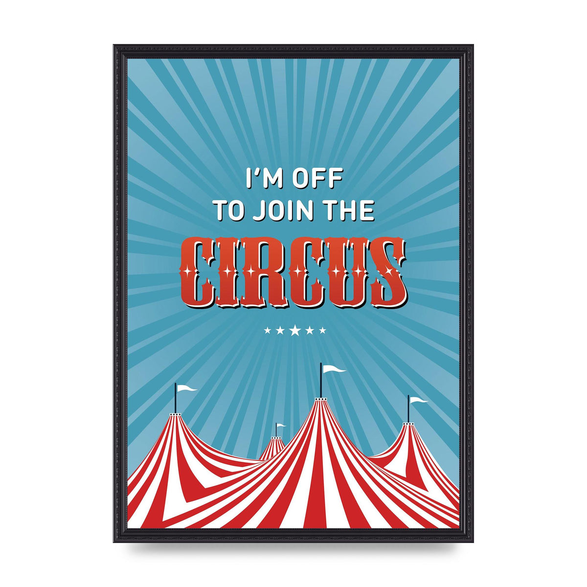 Im Off To Join The Circus" Art For The Home - A2 framed