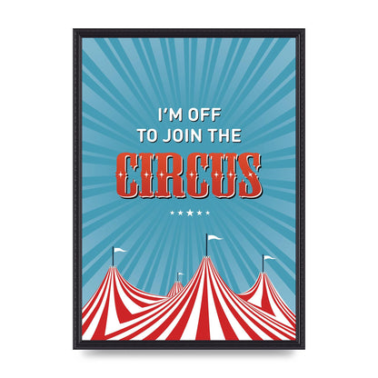 Im Off To Join The Circus" Art For The Home - A2 framed
