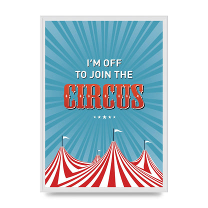 Im Off To Join The Circus" Art For The Home - A2 framed