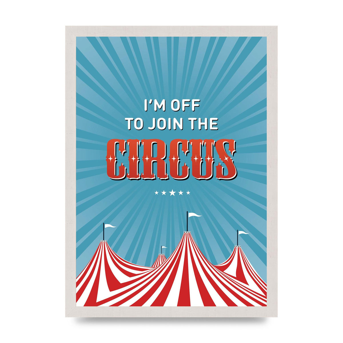 Im Off To Join The Circus" Art For The Home - A3 framed