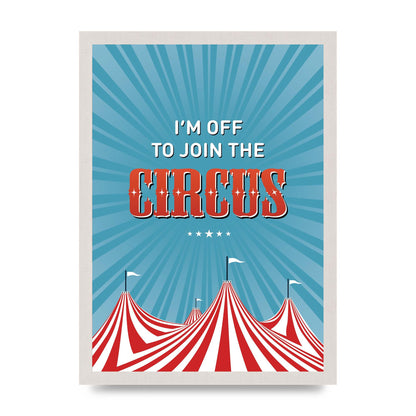 Im Off To Join The Circus" Art For The Home - A3 framed