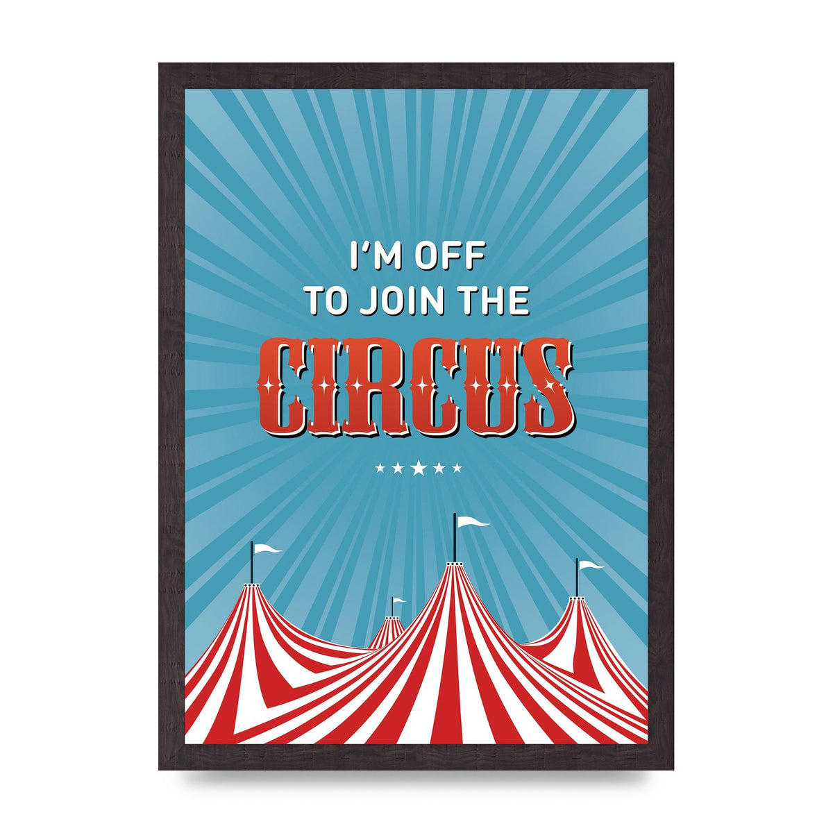 Im Off To Join The Circus" Art For The Home - A3 framed