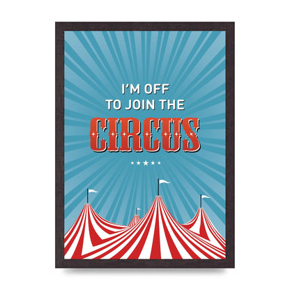 Im Off To Join The Circus" Art For The Home - A3 framed