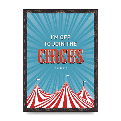 Im Off To Join The Circus" Art For The Home - A3 framed