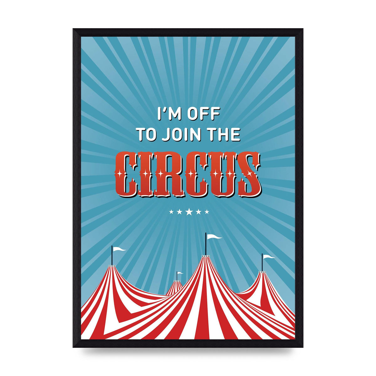 Im Off To Join The Circus" Art For The Home - A3 framed
