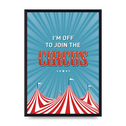 Im Off To Join The Circus" Art For The Home - A3 framed