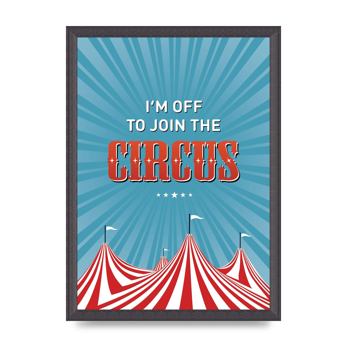 Im Off To Join The Circus" Art For The Home - A3 framed