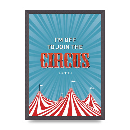 Im Off To Join The Circus" Art For The Home - A3 framed