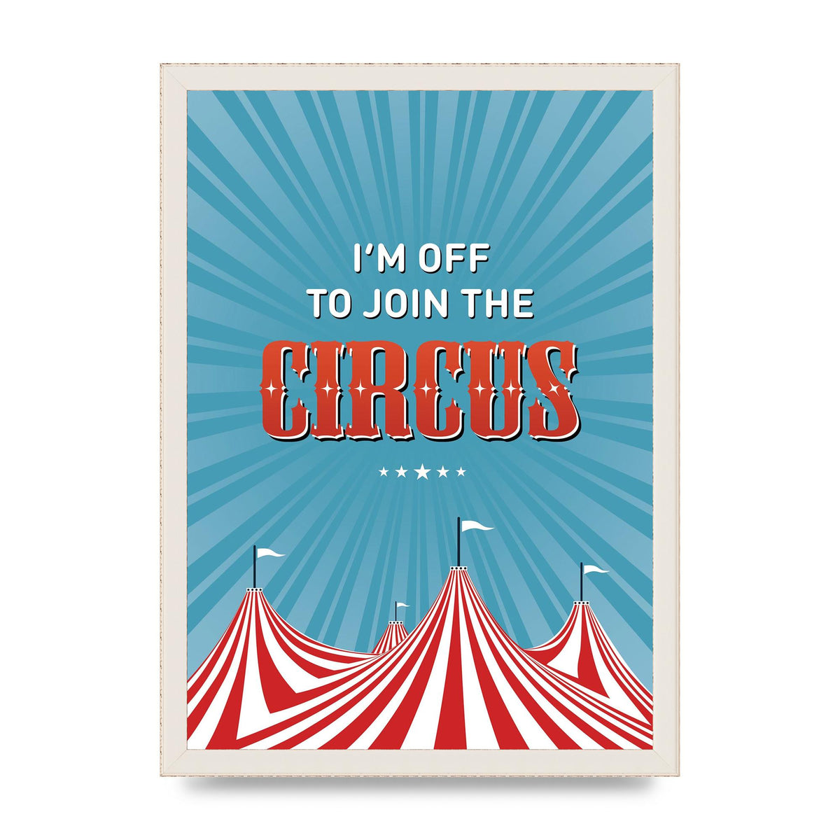 Im Off To Join The Circus" Art For The Home - A3 framed
