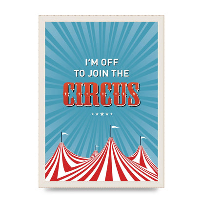 Im Off To Join The Circus" Art For The Home - A3 framed