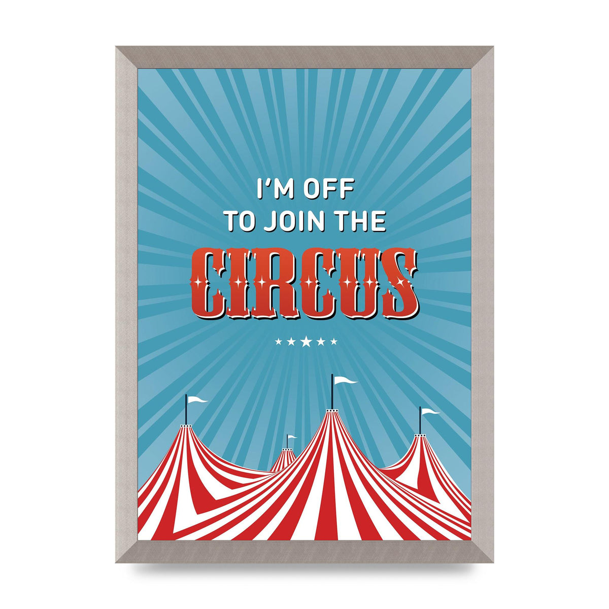 Im Off To Join The Circus" Art For The Home - A3 framed