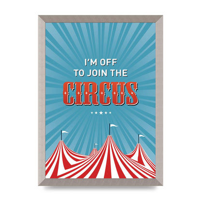 Im Off To Join The Circus" Art For The Home - A3 framed