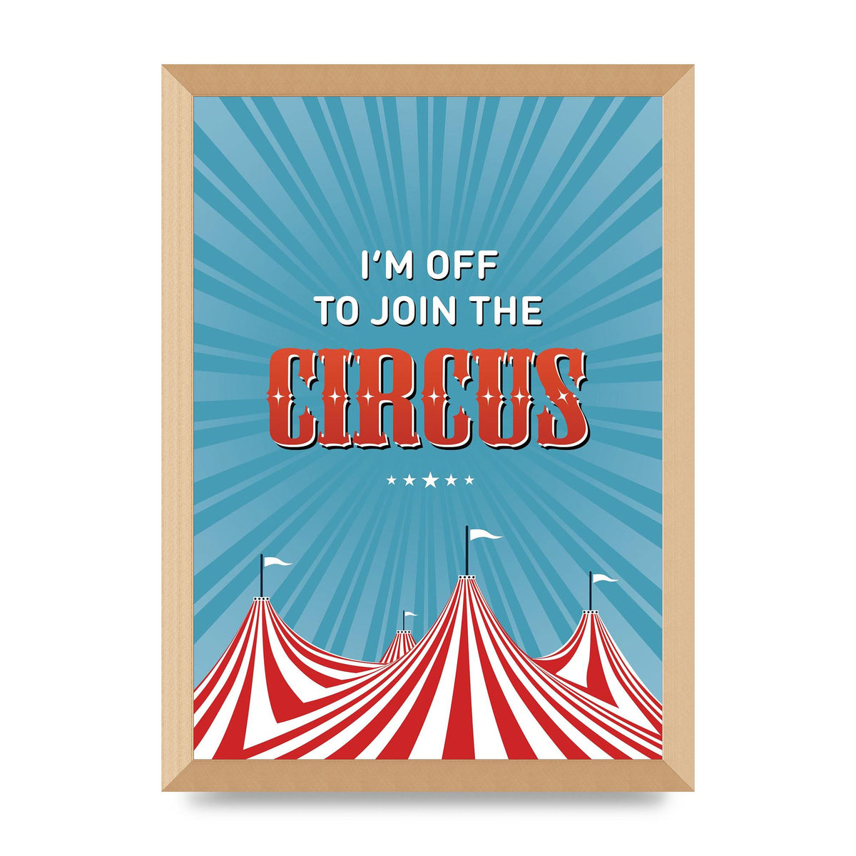 Im Off To Join The Circus" Art For The Home - A3 framed