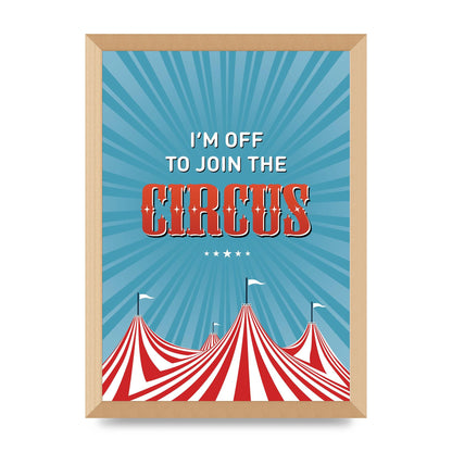 Im Off To Join The Circus" Art For The Home - A3 framed