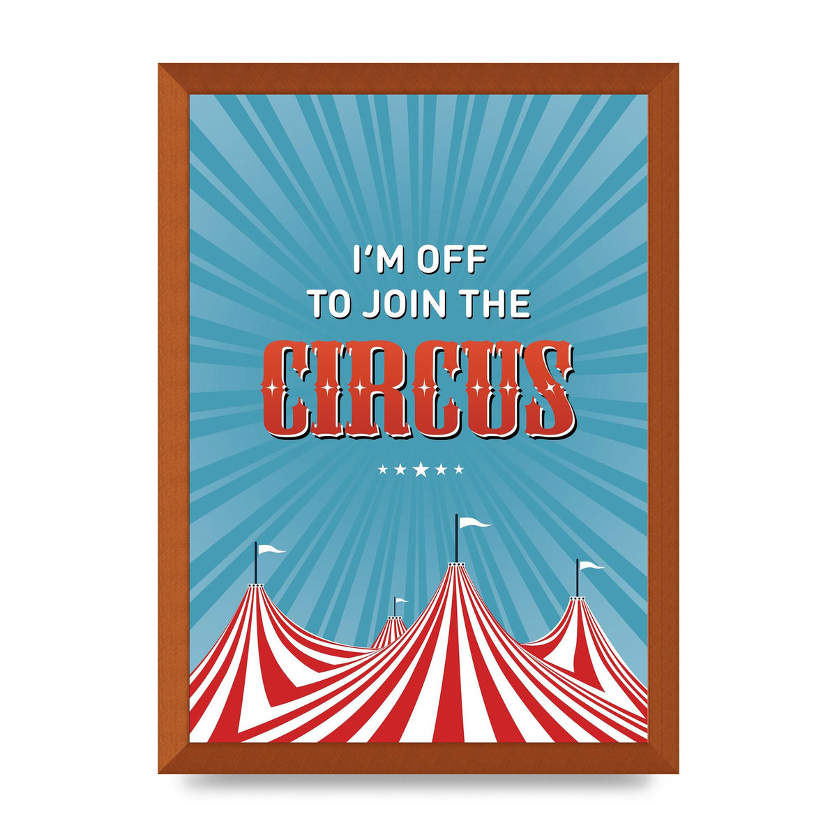 Im Off To Join The Circus" Art For The Home - A3 framed
