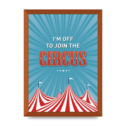 Im Off To Join The Circus" Art For The Home - A3 framed