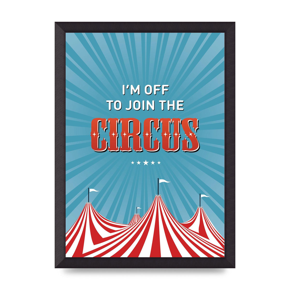 Im Off To Join The Circus" Art For The Home - A3 framed