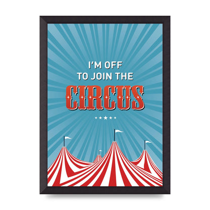 Im Off To Join The Circus" Art For The Home - A3 framed