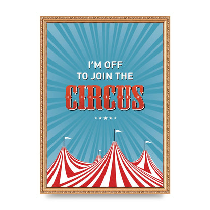 Im Off To Join The Circus" Art For The Home - A3 framed