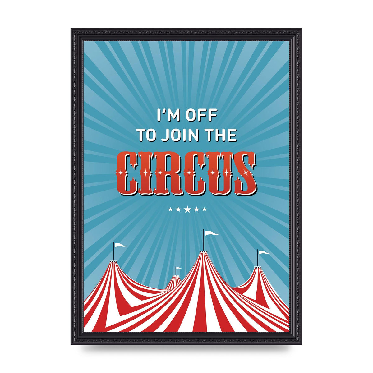 Im Off To Join The Circus" Art For The Home - A3 framed