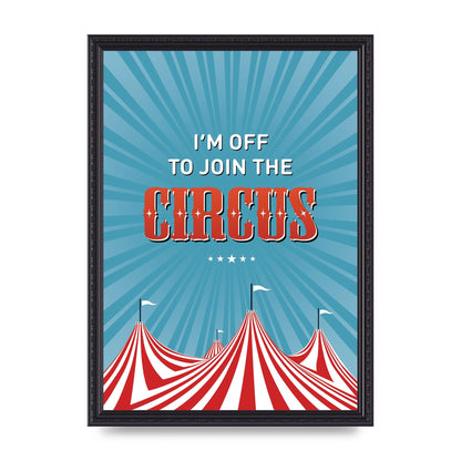 Im Off To Join The Circus" Art For The Home - A3 framed
